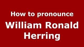 How to pronounce William Ronald Herring