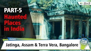 Part 5 | Haunted Places in India | Jatinga, Assam & Terra Vera, Bangalore