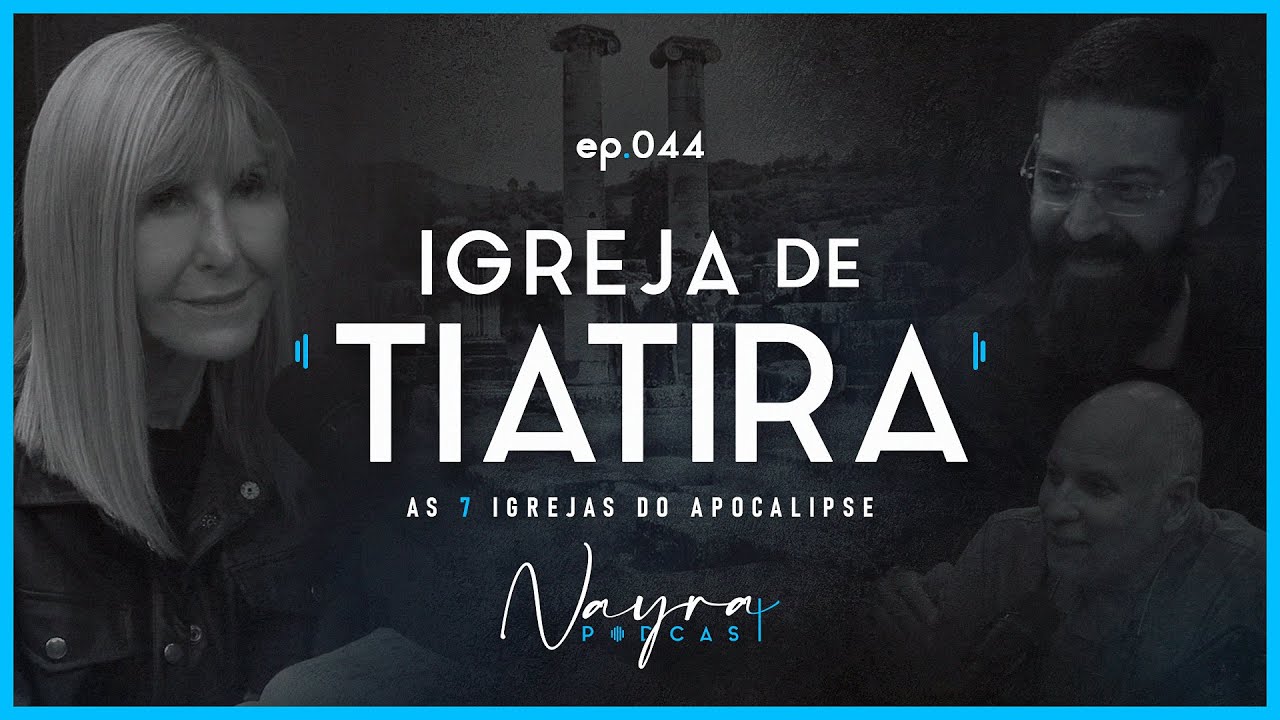 TIATIRA (As 7 Igrejas do Apocalipse) - Nayra Podcast - #44