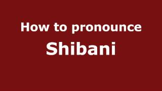 How to pronounce Shibani