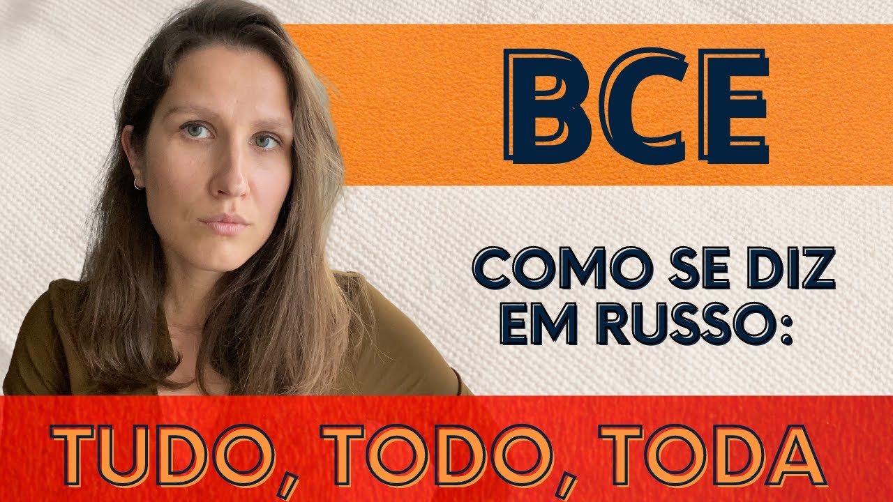 RUSSO BÁSICO: COMO SE DIZ "TUDO, TODOS, TODO etc" EM RUSSO?