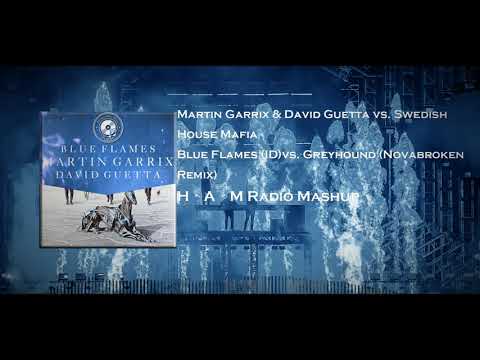Martin Garrix & David Guetta - Blue flames(ID)vs. Swedish House Mafia - Greyhound (Novabroken Remix)