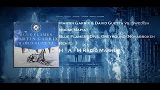 Martin Garrix &amp; David Guetta - Blue flames(ID)vs. Swedish House Mafia - Greyhound (Novabroken Remix)