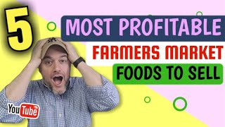 What is the most profitable things to sell at farmers market What food