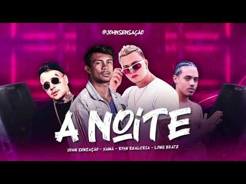 A NOITE  - REMIX BREGA FUNK XAMÃ: JOHN SENSAÇÃO: RYAN REALCRIA: CLONG BEATZ