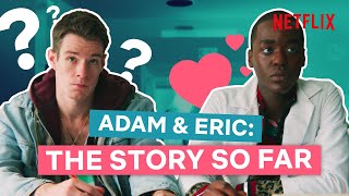 Adam & Eric: The Story So Far  Sex Education  