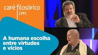 A humana escolha entre virtudes e vícios | Mario Sergio Cortella e Monja Coen