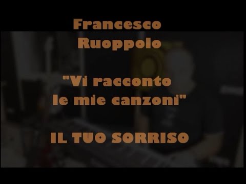 Vi racconto le mie canzoni IL TUO SORRISO