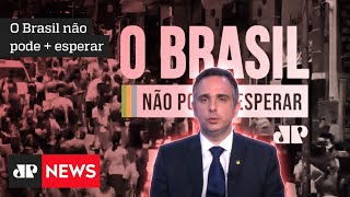 O Brasil não pode + esperar: Rodrigo Pacheco reafirma a importância das reformas