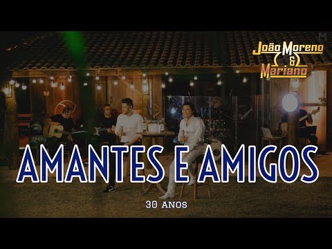 AMANTES E AMIGOS - João Moreno e Mariano