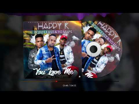 Happy K Ft Yo Maps  & Bobby East - You Love Me (Official Audio)