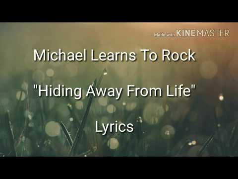 Michael Learns to Rock - Hiding Away From Life - Lyrics