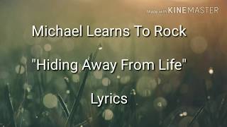 Michael Learns to Rock - Hiding Away From Life - Lyrics