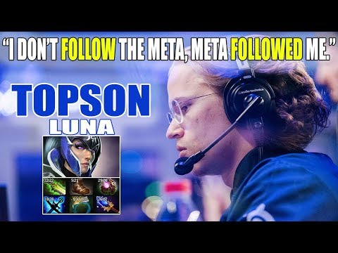 "I DON'T FOLLOW THE META, META FOLLOWED ME." - TOPSON LUNA MID - DOTA 2 DOTA 2
