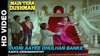 Jugni Aayee Dhulhan Banke - Main Tera Dushman | Kavita