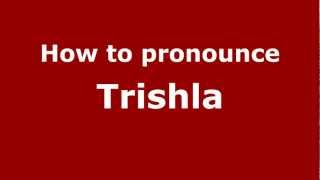 How to pronounce Trishla