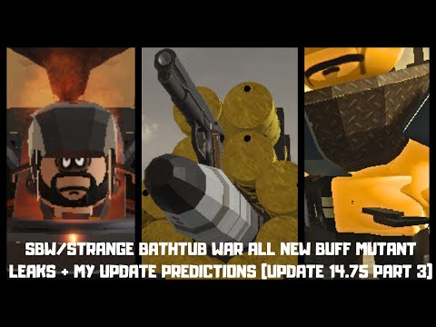 SBW/STRANGE BATHTUB WAR ALL NEW BUFF MUTANT LEAKS + MY UPDATE PREDICTIONS (UPDATE 14.75 PART 3)