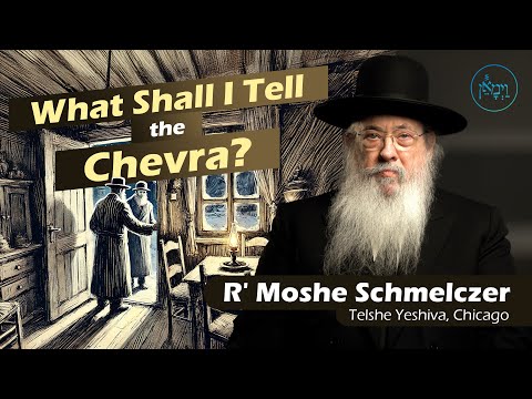 What Shall I Tell the Chevra | Rabbi Moshe Schmelczer