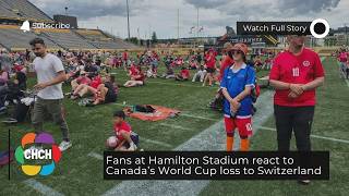 Fans at Hamilton Stadium react to Canada’s World Cup loss to Switzerland