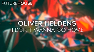 Oliver Heldens - I Don&#39;t Wanna Go Home (Official Music Video)