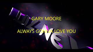 GARY MOORE  - ALWAYS GONNA LOVE YOU (LYRICS/ TRADUÇÃO)