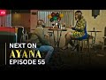 AYANA NEXT ON EPISODE 55