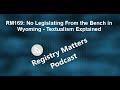 RM169: No Legislating From the Bench in Wyoming - Textualism Explained