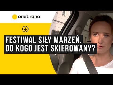 Festiwal Siły marzeń. Do kogo jest skierowany projekt? „Siła marzeń drzemie w nas"
