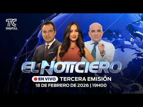 🔴EN VIVO | El Noticiero Tercera emisión: 18 de febrero 2026