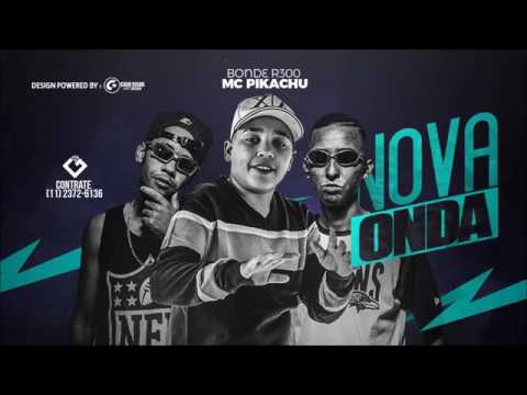Mc Pikachu & Bonde R300 - Nova Onda