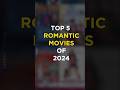 Top 5 Romantic Movies Of 2024