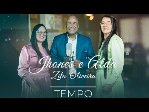 TEMPO | Jhones e Alda e Zila Oliveira 