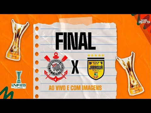 FINAL LNF 2025: CORINTHIANS X JARAGUÁ | PRIMEIRO JOGO | AO VIVO