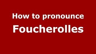 How to pronounce Foucherolles