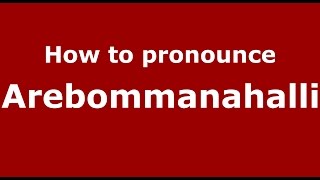 How to pronounce Arebommanahalli