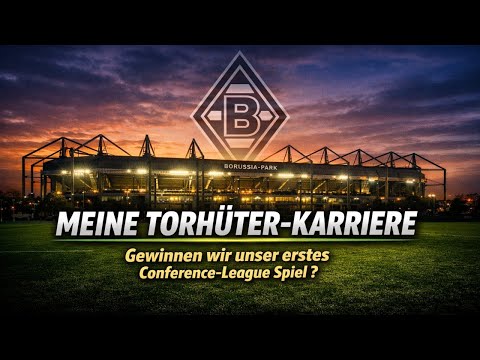 „Conference League: Endlich der erste Sieg oder erneutes Scheitern? | Torhüterkarriere bei BMG“
