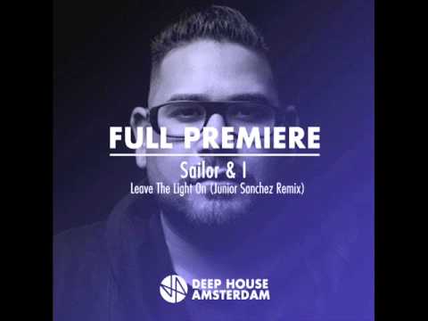 Sailor & I - Leave The Light On (Junior Sanchez Remix)