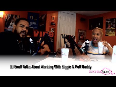 DJ Enuff talks about working with Biggie and Puff Daddy (Leschea Show)