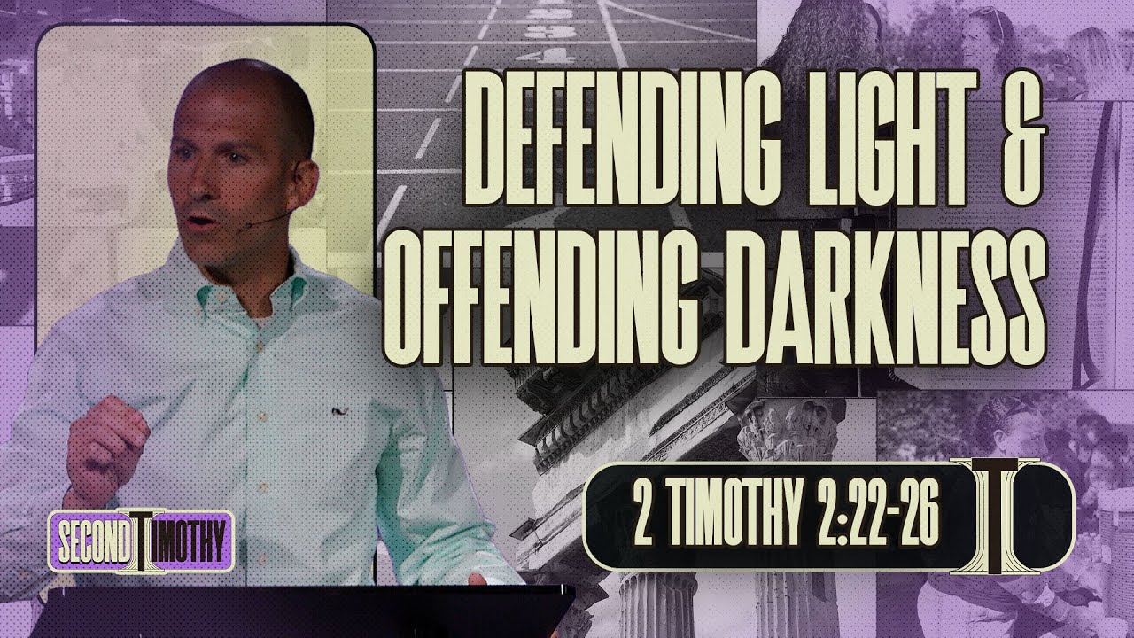 Defending Light & Offending Darkness | Second Timothy 2:22-26 | Matthew Maher