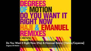 Degrees Of Motion - Do You Want It Right Now (Haji &amp; Emanuel Remix)