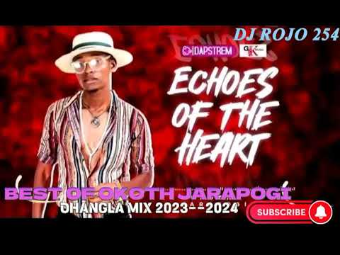 BEST OF OKOTH JARAPOGI NEW ALBUM FT DJ ROJO 254 [0759953513] ECHOES OF THE HEART MIXTAPE 2023-2024