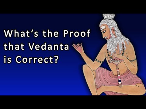 What's the PROOF that Vedanta is Correct? Science vs. Religion vs. Spirituality