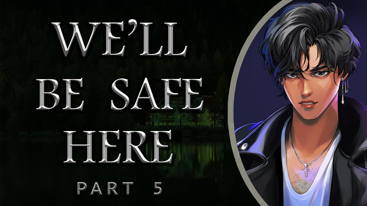 We'll Be Safe Here [Part 5]