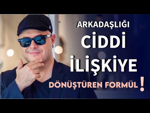 ARKADAŞLIĞI CİDDİ İLİŞKİYE DÖNÜŞTÜREN FORMÜLÜ AÇIKLIYORUM