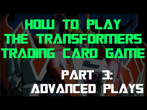 How to Play The Transformers Trading Card Game - Part 3: Advanced Plays