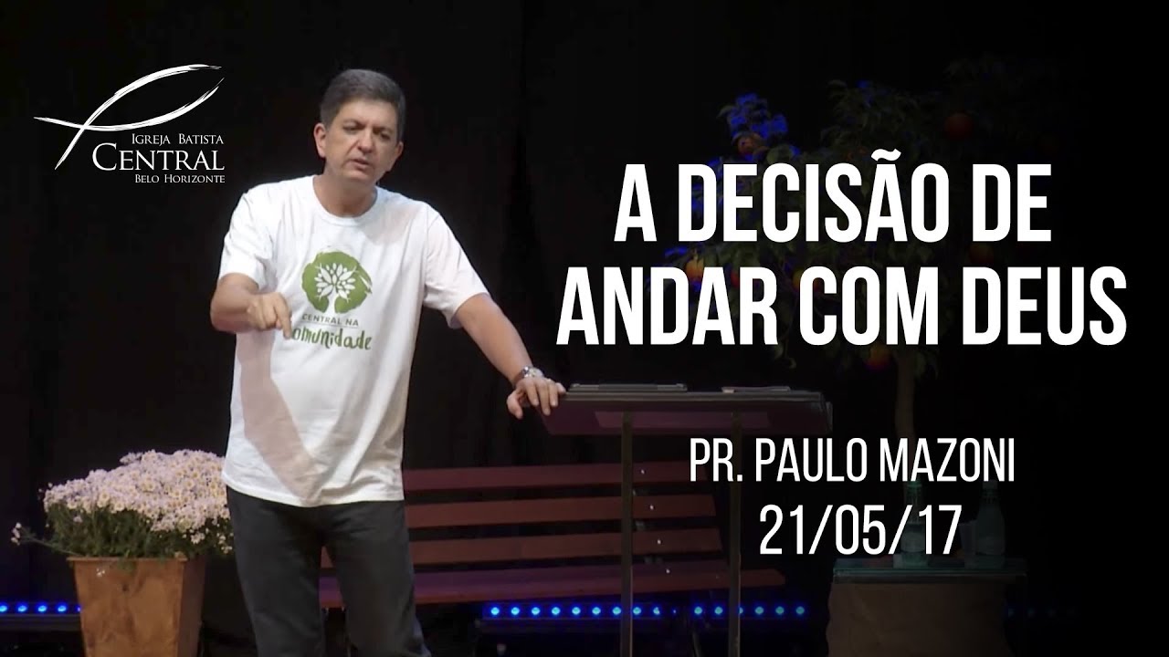 A decisão de andar com Deus I Pr. Paulo Mazoni I 21/5/17