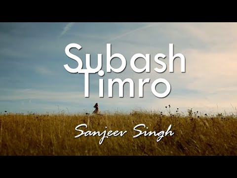 SUBASH TIMRO | SANJEEV SINGH | OFFICIAL MUSIC VIDEO
