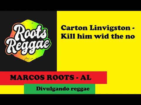DIVULGANDO: Carton Livingston - Kill him wid the no / MARCOS ROOTS - AL