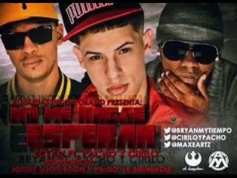 Bryan Ft. Cirilo & Pacho - No Me Hagas Esperar (Prod. By Jowny Boom Boom & Valdo La Eminencia)