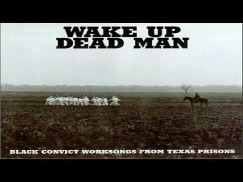 Wake Up Dead Man - Hammer Ring  (work song in a Texas prison,1965)